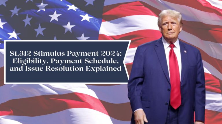 $1,312 Stimulus Payment 2024: Eligibility, Payment Schedule, and Issue Resolution Explained