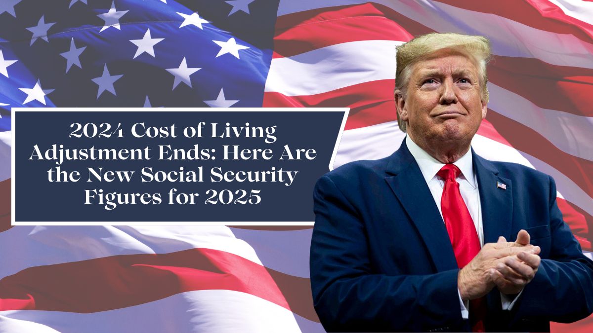 2024 Cost of Living Adjustment Ends: Here Are the New Social Security Figures for 2025