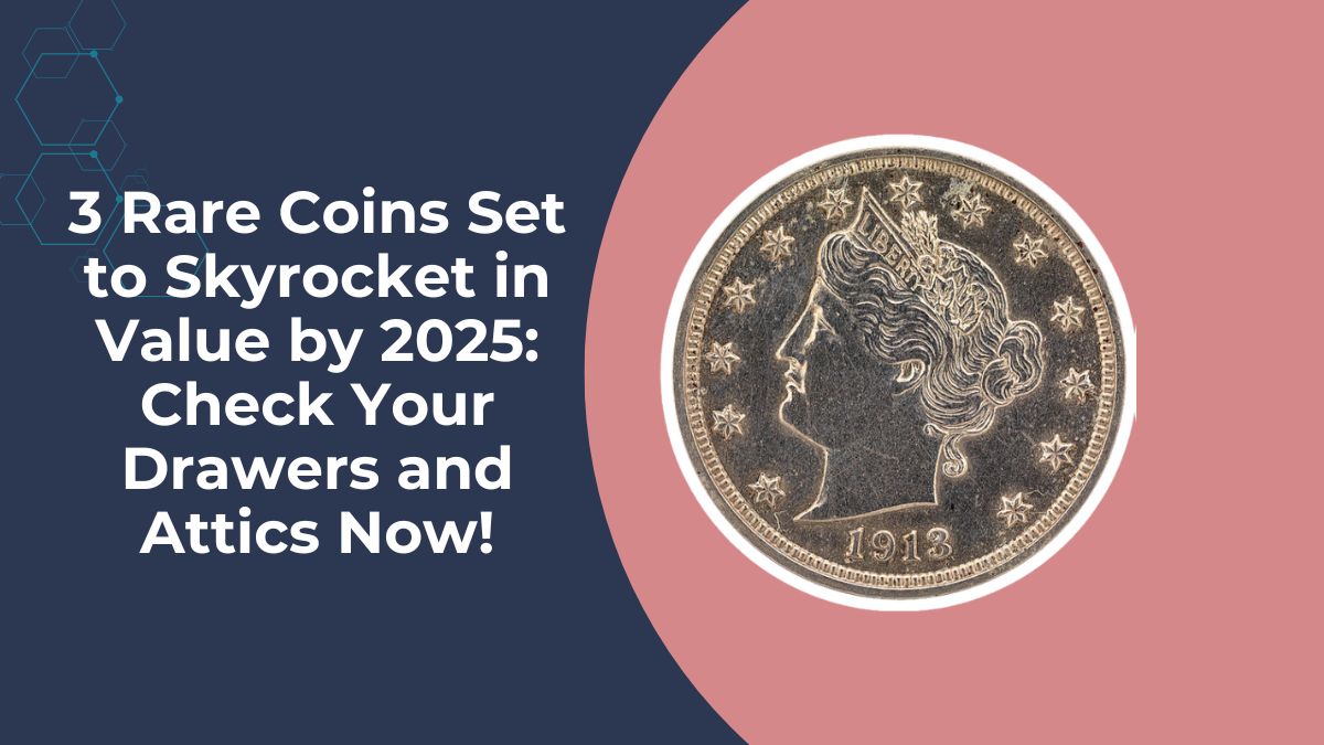 3 Rare Coins Set to Skyrocket in Value by 2025: Check Your Drawers and Attics Now!