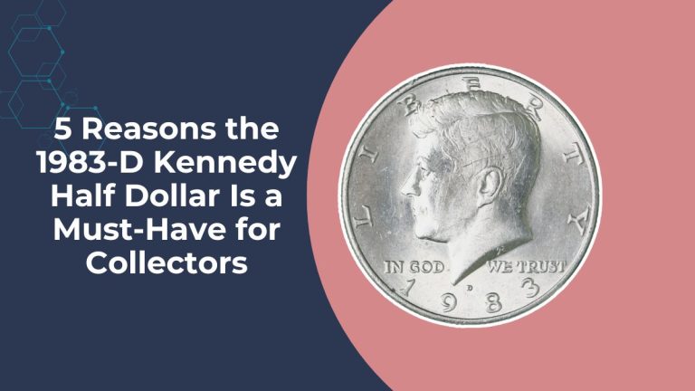 5 Reasons the 1983-D Kennedy Half Dollar Is a Must-Have for Collectors