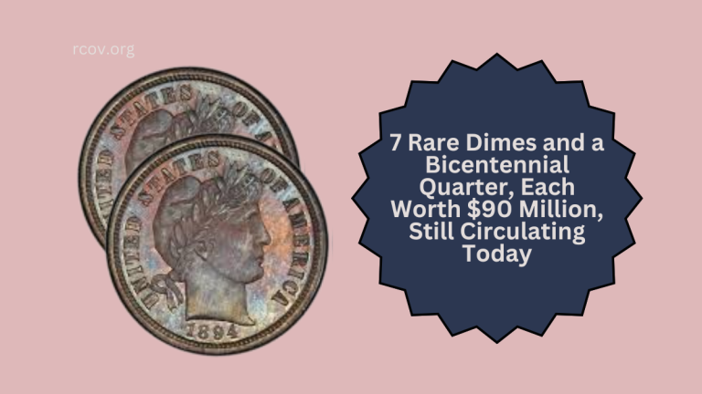7 Rare Dimes and a Bicentennial Quarter, Each Worth $90 Million, Still Circulating Today