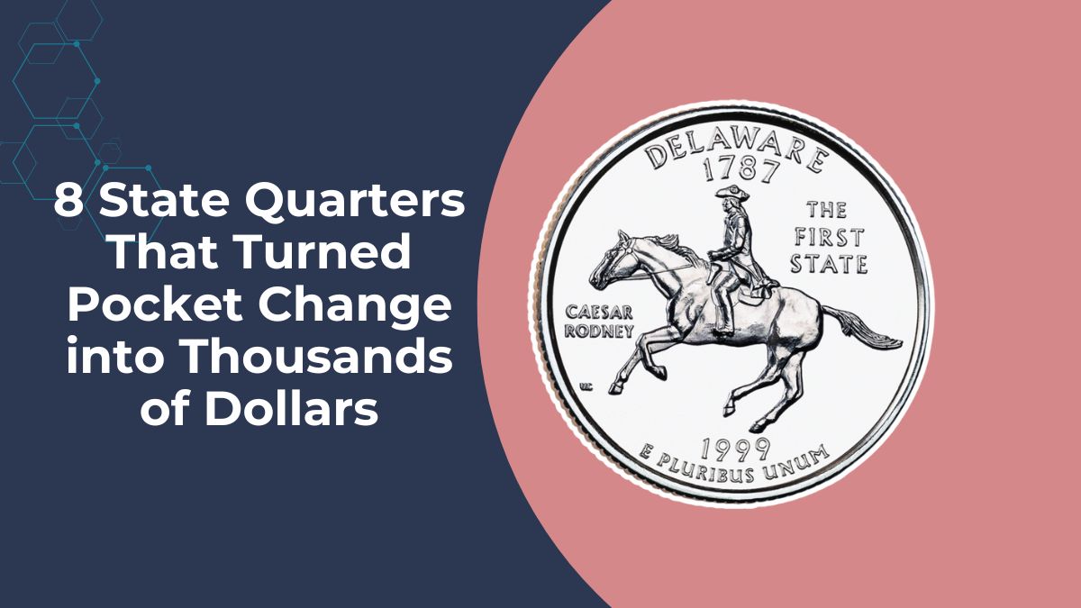 8 State Quarters That Turned Pocket Change into Thousands of Dollars