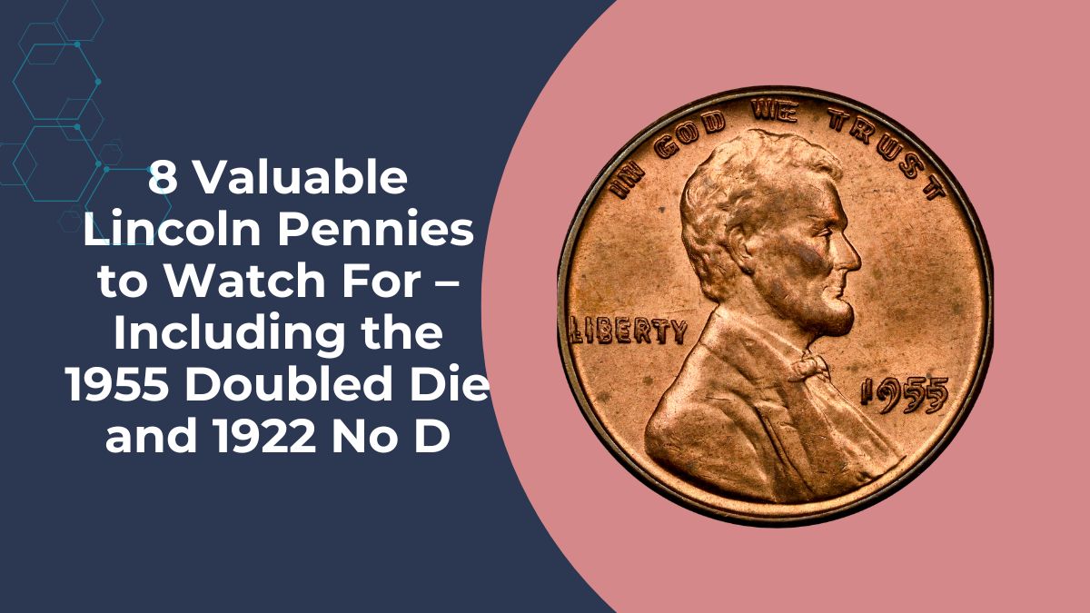 8 Valuable Lincoln Pennies to Watch For – Including the 1955 Doubled Die and 1922 No D
