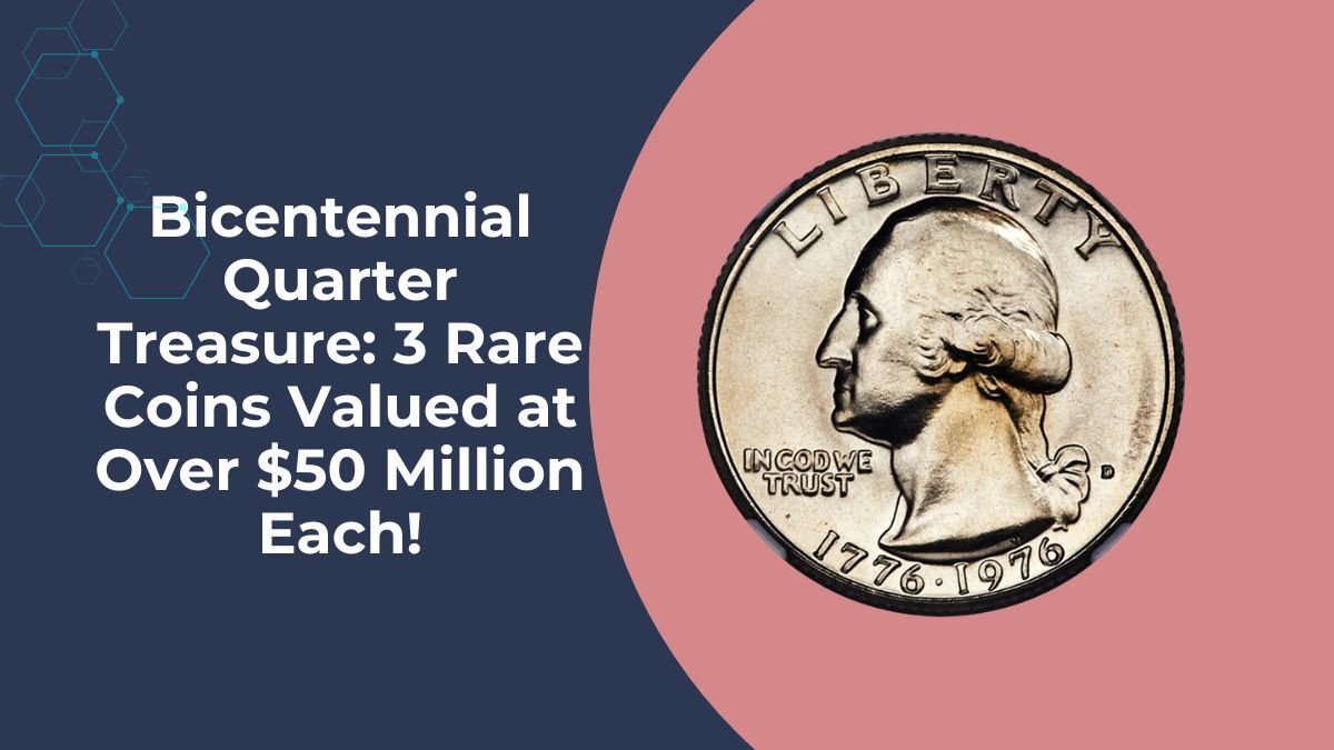 Bicentennial Quarter Treasure: 3 Rare Coins Valued at Over $50 Million Each!