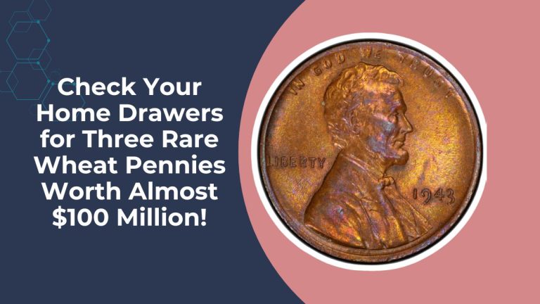 Check Your Home Drawers for Three Rare Wheat Pennies Worth Almost $100 Million!
