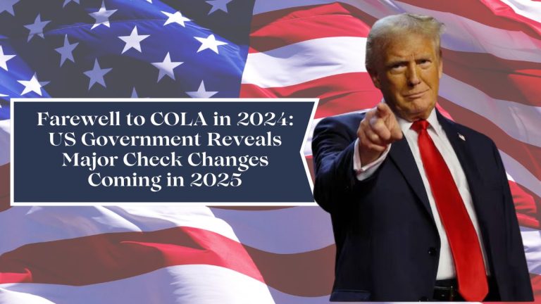 Farewell to COLA in 2024: US Government Reveals Major Check Changes Coming in 2025