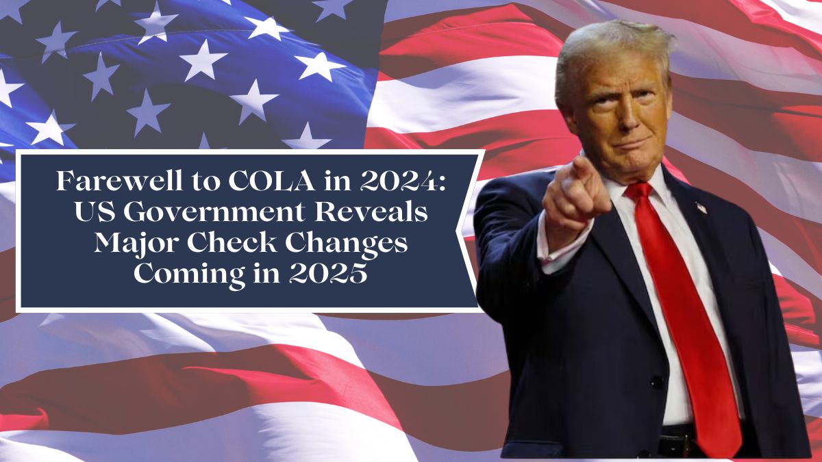 Farewell to COLA in 2024: US Government Reveals Major Check Changes Coming in 2025