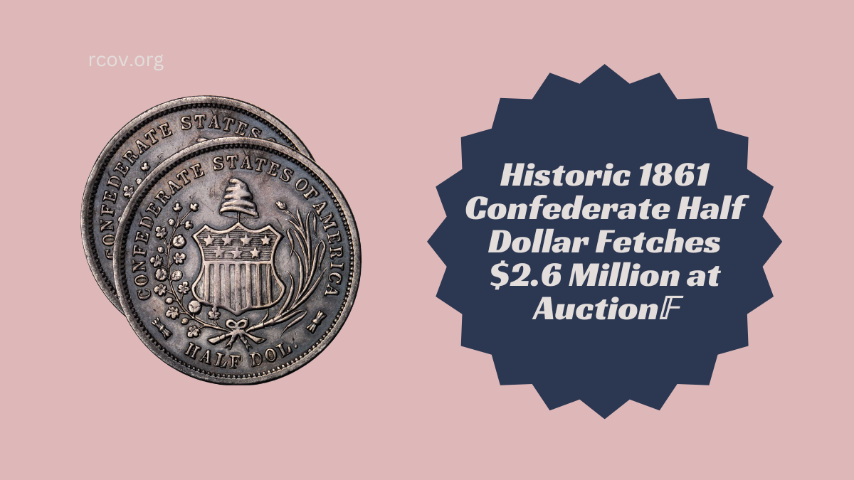 Historic 1861 Confederate Half Dollar Fetches $2.6 Million at Auction