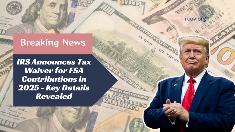 IRS Announces Tax Waiver for FSA Contributions in 2025 - Key Details Revealed
