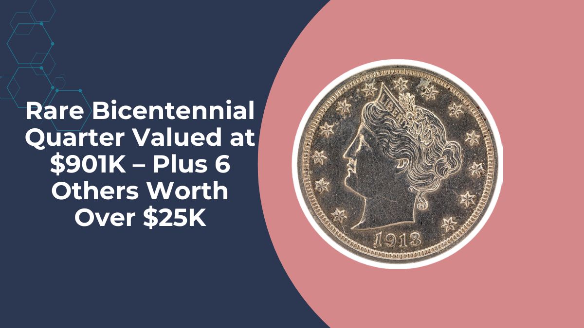 Rare Bicentennial Quarter Valued at $901K – Plus 6 Others Worth Over $25K