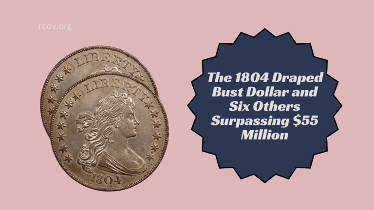 The 1804 Draped Bust Dollar and Six Others Surpassing $55 Million