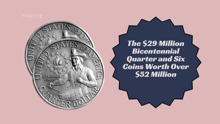 The $29 Million Bicentennial Quarter and Six Coins Worth Over $52 Million