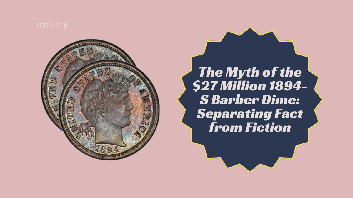 The Myth of the $27 Million 1894-S Barber Dime Separating Fact from Fiction