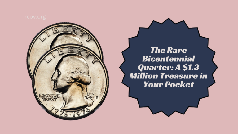 The Rare Bicentennial Quarter A $1.3 Million Treasure in Your Pocket