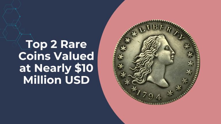 Top 2 Rare Coins Valued at Nearly $10 Million USD