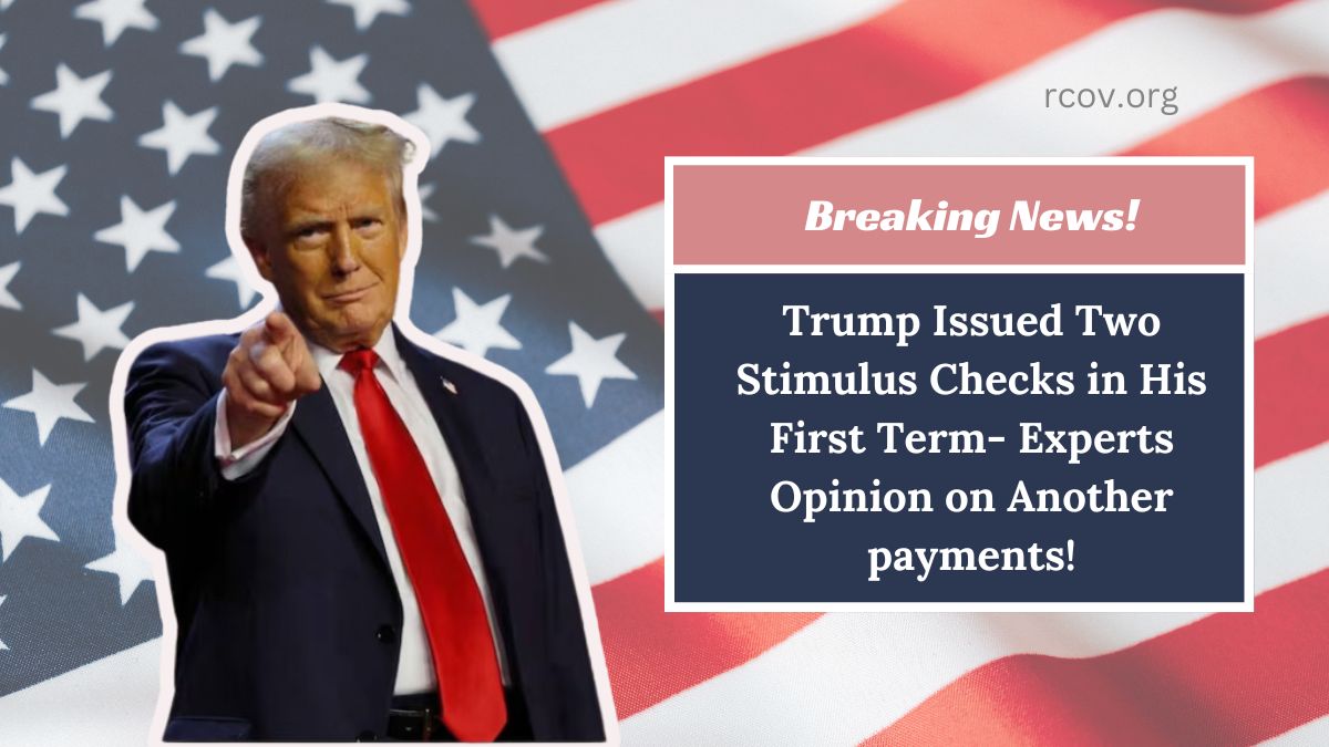 Trump Issued Two Stimulus Checks in His First Term- Experts Opinion on Another payments!
