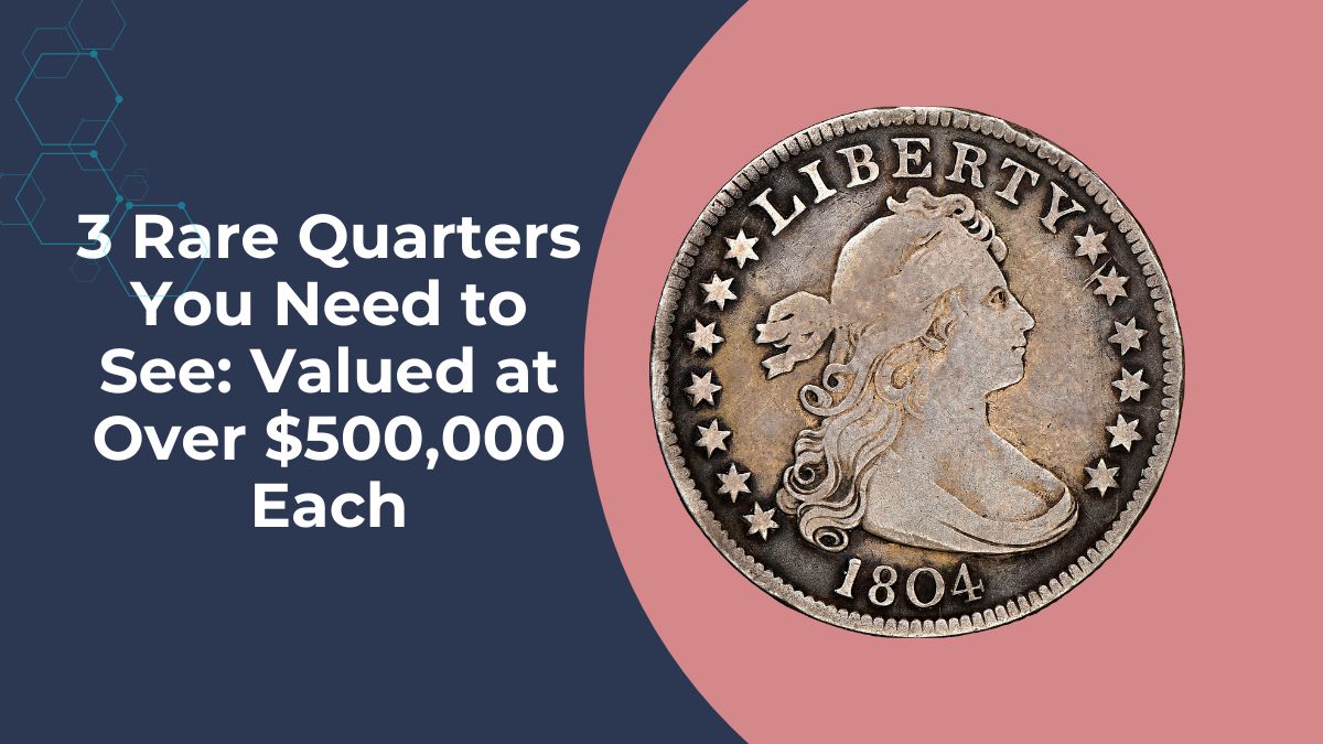 3 Rare Quarters You Need to See: Valued at Over $500,000 Each