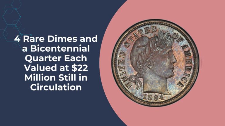 4 Rare Dimes and a Bicentennial Quarter Each Valued at $22 Million Still in Circulation