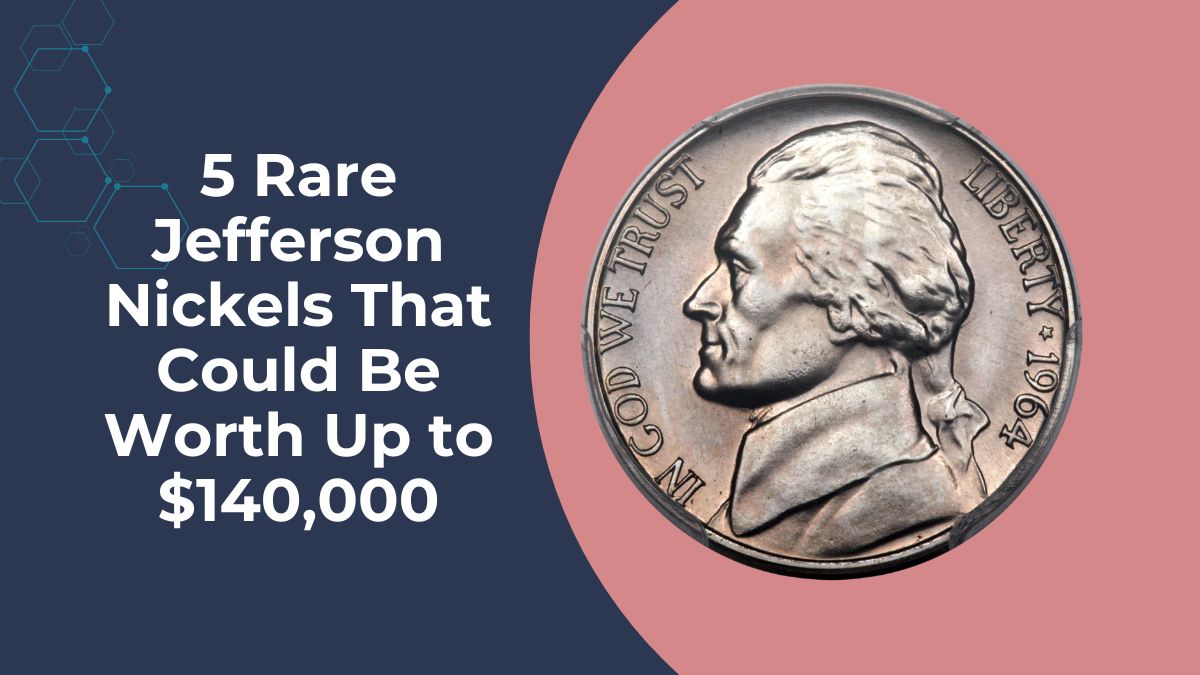 5 Rare Jefferson Nickels That Could Be Worth Up to $140,000