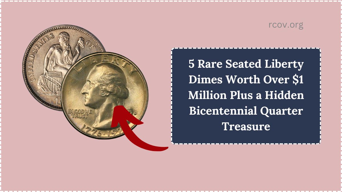 5 Rare Seated Liberty Dimes Worth Over $1 Million Plus a Hidden Bicentennial Quarter Treasure