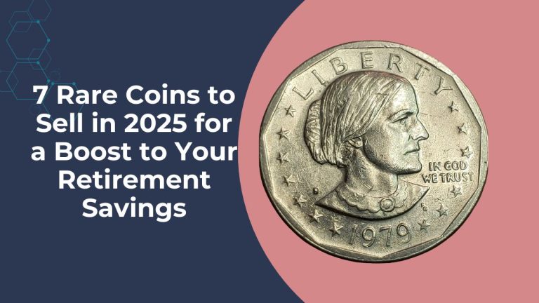 7 Rare Coins to Sell in 2025 for a Boost to Your Retirement Savings