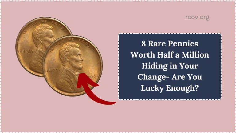 8 Rare Pennies Worth Half a Million Hiding in Your Change- Are You Lucky Enough?