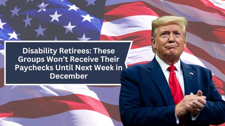 Disability Retirees: These Groups Won’t Receive Their Paychecks Until Next Week in December