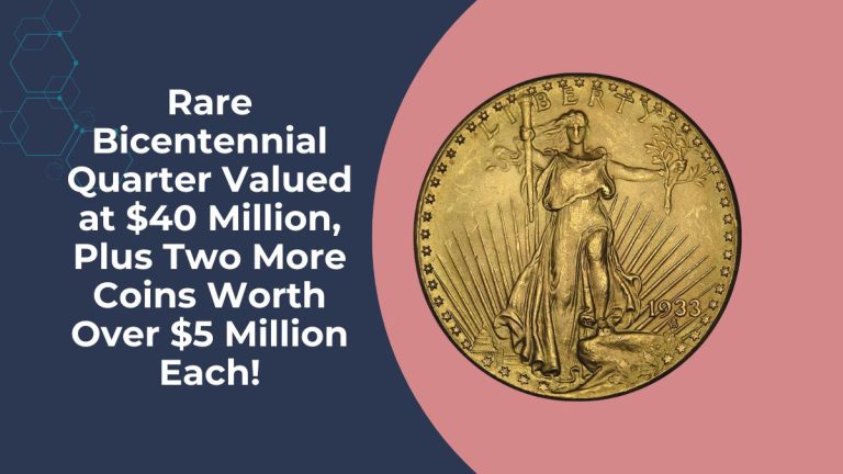 Rare Bicentennial Quarter Valued at $40 Million, Plus Two More Coins Worth Over $5 Million Each!