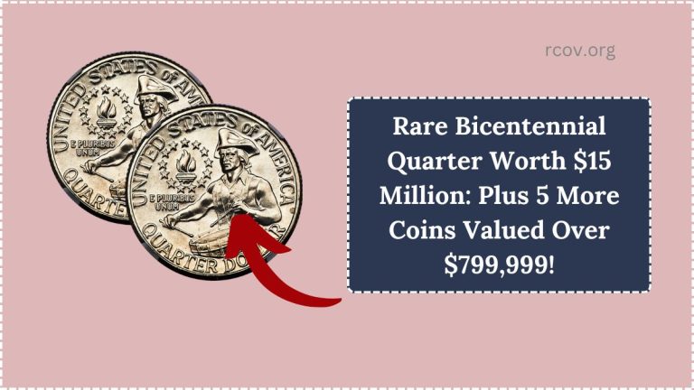 Rare Bicentennial Quarter Worth $15 Million: Plus 5 More Coins Valued Over $799,999!