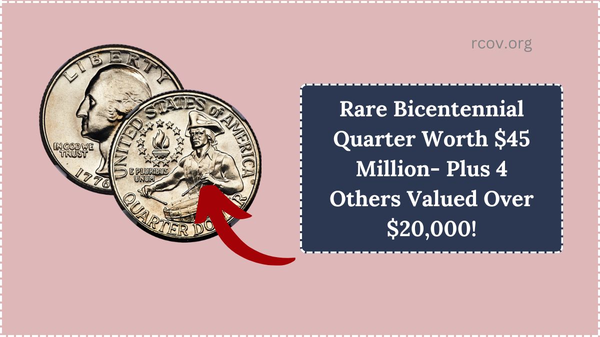 Rare Bicentennial Quarter Worth $45 Million- Plus 4 Others Valued Over $20,000!