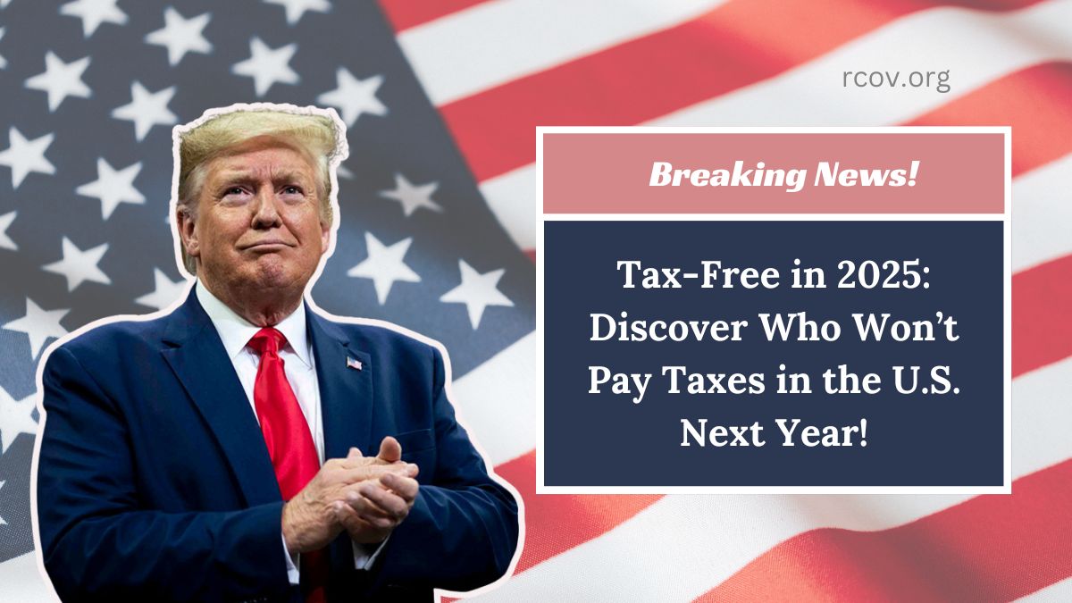Tax-Free in 2025: Discover Who Won’t Pay Taxes in the U.S. Next Year!