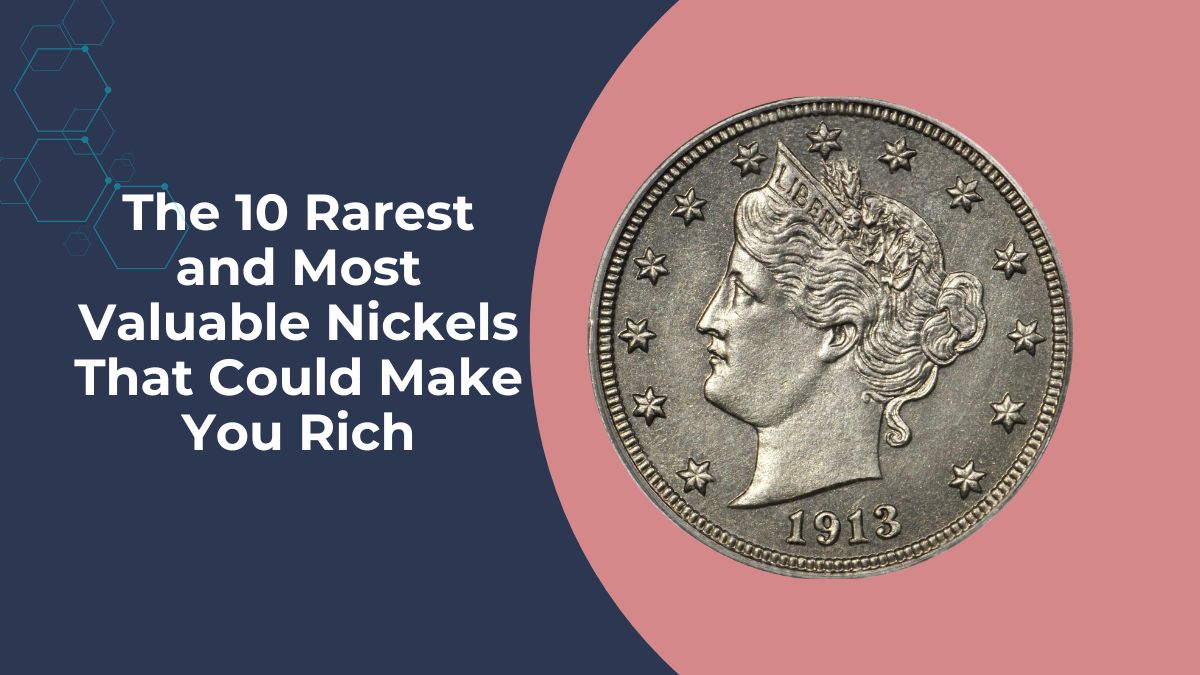 The 10 Rarest and Most Valuable Nickels That Could Make You Rich