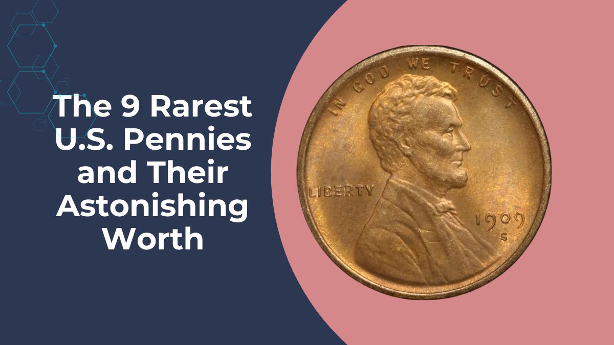 The 9 Rarest U.S. Pennies and Their Astonishing Worth