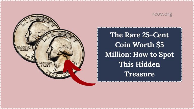 The Rare 25-Cent Coin Worth $5 Million: How to Spot This Hidden Treasure