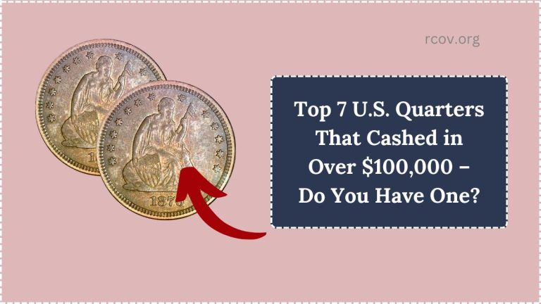 Top 7 U.S. Quarters That Cashed in Over $100,000 – Do You Have One?