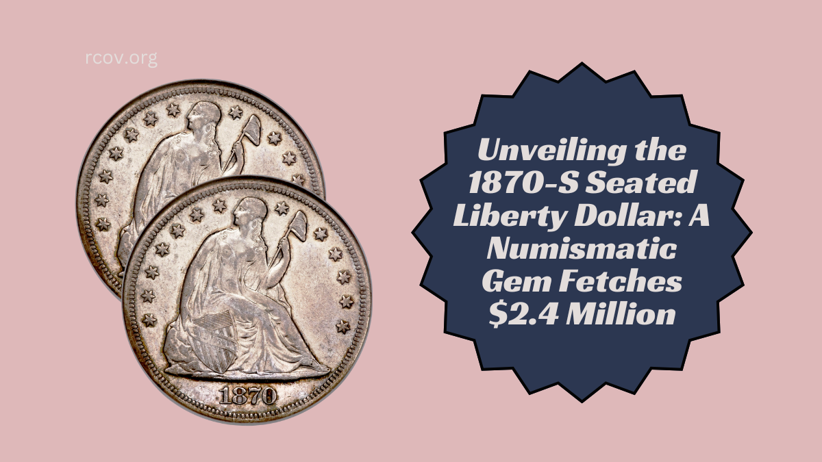 Unveiling the 1870-S Seated Liberty Dollar A Numismatic Gem Fetches $2.4 Million