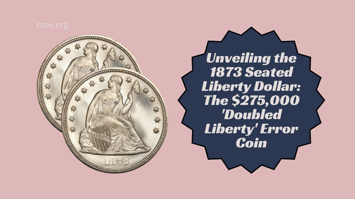 Unveiling the 1873 Seated Liberty Dollar The $275,000 'Doubled Liberty' Error Coin